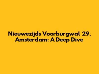 Nieuwezijds Voorburgwal 29, Amsterdam: A Deep Dive