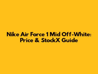 Nike Air Force 1 Mid Off-White: Price & StockX Guide