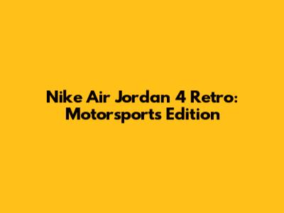 Nike Air Jordan 4 Retro: Motorsports Edition