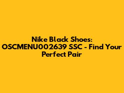 Nike Black Shoes: OSCMENU002639 SSC - Find Your Perfect Pair