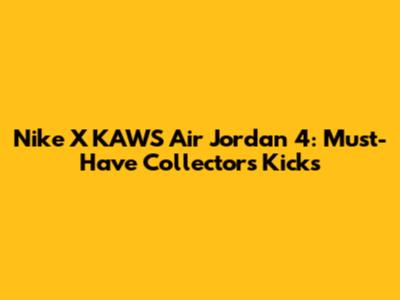 Nike X KAWS Air Jordan 4: Must-Have Collector's Kicks