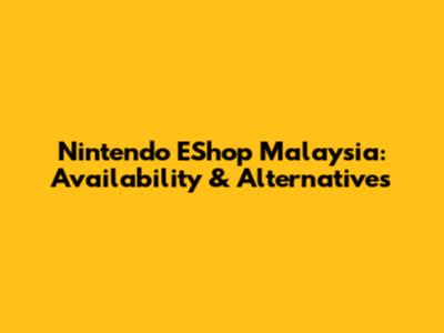 Nintendo EShop Malaysia: Availability & Alternatives