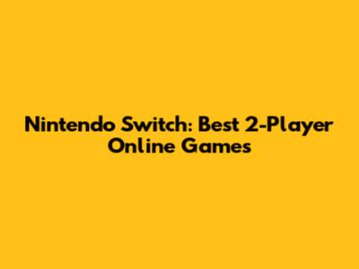 Nintendo Switch: Best 2-Player Online Games