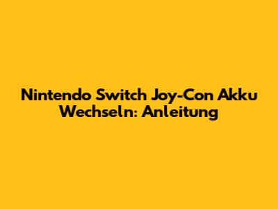 Nintendo Switch Joy-Con Akku Wechseln: Anleitung