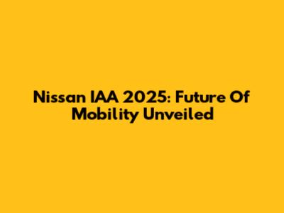 Nissan IAA 2025: Future Of Mobility Unveiled