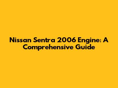 Nissan Sentra 2006 Engine: A Comprehensive Guide