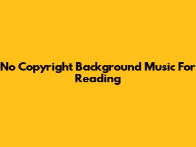 No Copyright Background Music For Reading
