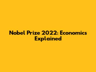 Nobel Prize 2022: Economics Explained