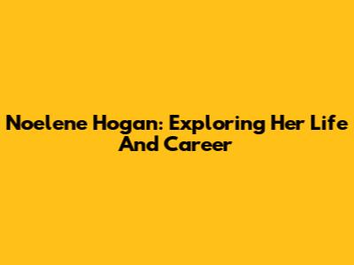 Noelene Hogan: Exploring Her Life And Career