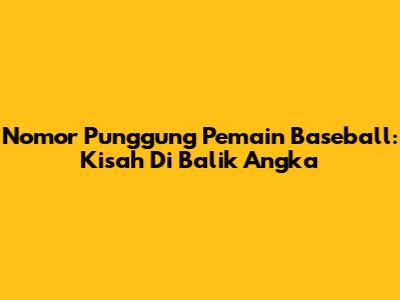 Nomor Punggung Pemain Baseball: Kisah Di Balik Angka
