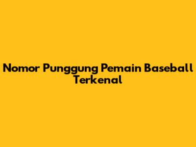 Nomor Punggung Pemain Baseball Terkenal