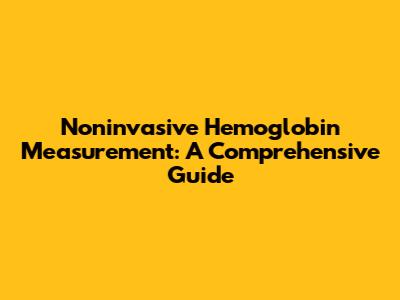 Noninvasive Hemoglobin Measurement: A Comprehensive Guide