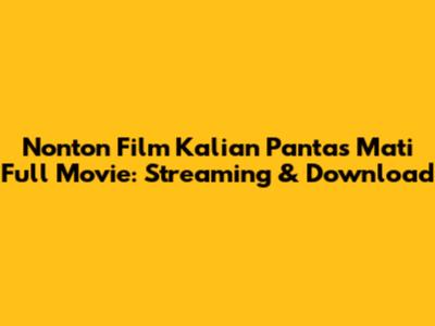 Nonton Film Kalian Pantas Mati Full Movie: Streaming & Download
