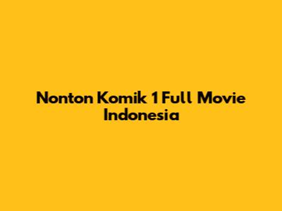 Nonton Komik 1 Full Movie Indonesia