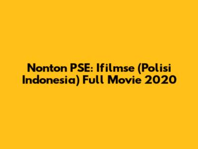 Nonton PSE: Ifilmse (Polisi Indonesia) Full Movie 2020