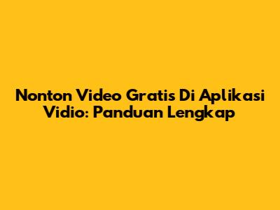 Nonton Video Gratis Di Aplikasi Vidio: Panduan Lengkap