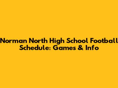 Norman North High School Football Schedule: Games & Info