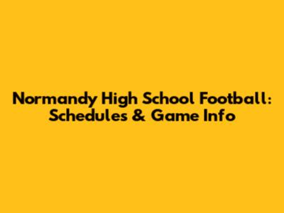 Normandy High School Football: Schedules & Game Info