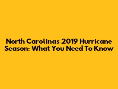 North Carolina's 2019 Hurricane Season: What You Need To Know