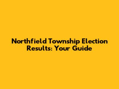 Northfield Township Election Results: Your Guide