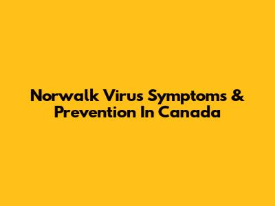 Norwalk Virus Symptoms & Prevention In Canada