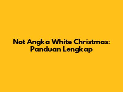 Not Angka White Christmas: Panduan Lengkap