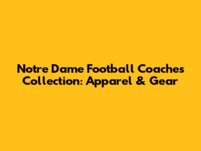 Notre Dame Football Coaches Collection: Apparel & Gear