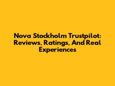 Nova Stockholm Trustpilot: Reviews, Ratings, And Real Experiences