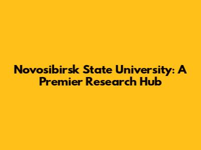 Novosibirsk State University: A Premier Research Hub