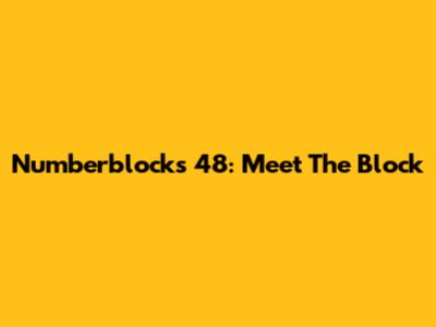 Numberblocks 48: Meet The Block