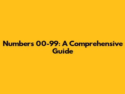 Numbers 00-99: A Comprehensive Guide