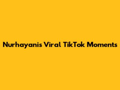 Nurhayani's Viral TikTok Moments