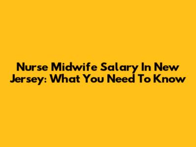 Nurse Midwife Salary In New Jersey: What You Need To Know