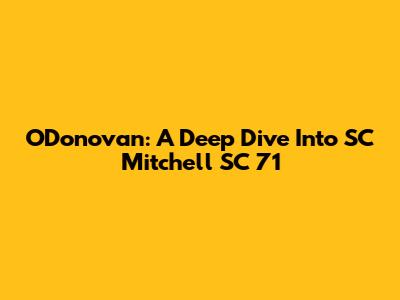 O'Donovan: A Deep Dive Into SC Mitchell SC 71