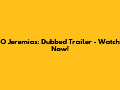 O Jeremias: Dubbed Trailer - Watch Now!