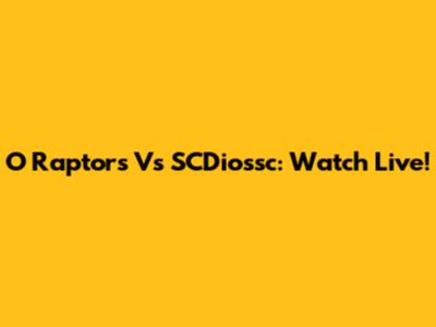 O Raptors Vs SCDiossc: Watch Live!