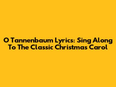 O Tannenbaum Lyrics: Sing Along To The Classic Christmas Carol