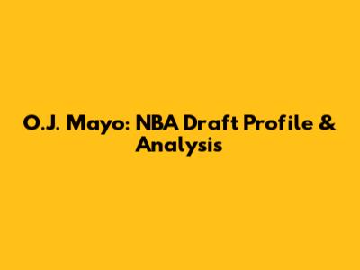 O.J. Mayo: NBA Draft Profile & Analysis