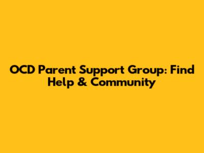 OCD Parent Support Group: Find Help & Community