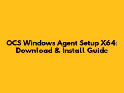 OCS Windows Agent Setup X64: Download & Install Guide