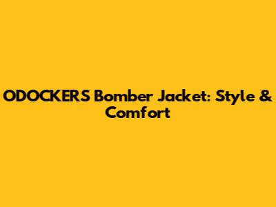 ODOCKERS Bomber Jacket: Style & Comfort