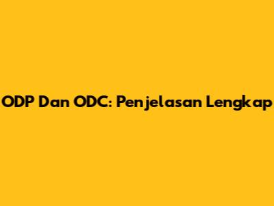 ODP Dan ODC: Penjelasan Lengkap