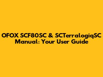 OFOX SCF80SC & SCTerralogiqSC Manual: Your User Guide
