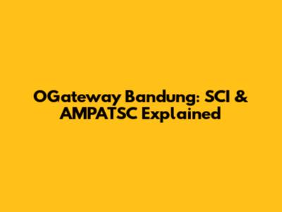 OGateway Bandung: SCI & AMPATSC Explained