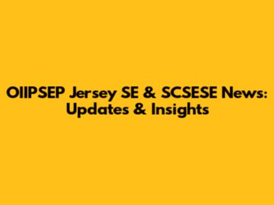 OIIPSEP Jersey SE & SCSESE News: Updates & Insights