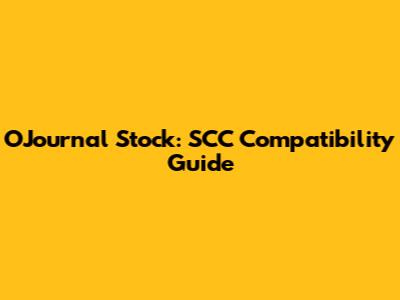 OJournal Stock: SCC Compatibility Guide