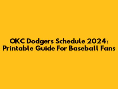 OKC Dodgers Schedule 2024: Printable Guide For Baseball Fans