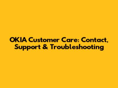 OKIA Customer Care: Contact, Support & Troubleshooting