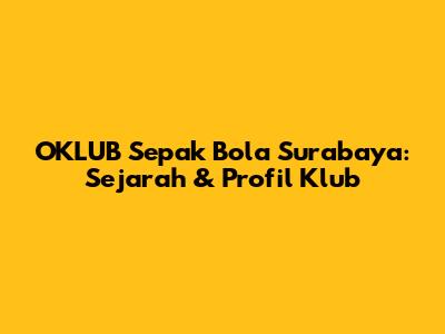 OKLUB Sepak Bola Surabaya: Sejarah & Profil Klub