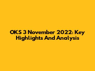 OKS 3 November 2022: Key Highlights And Analysis